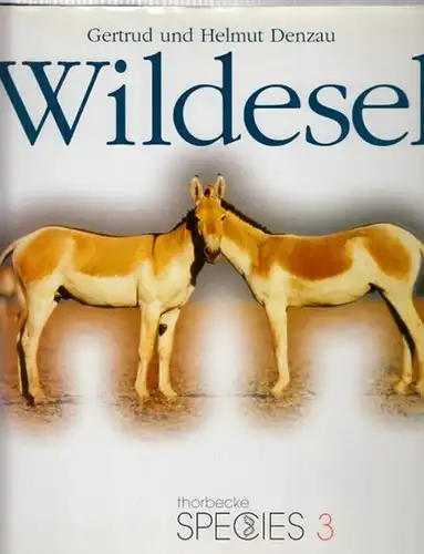 Denzau, Gertrud und Helmut: Wildesel. Mit einem Vorwort von Hans Klingel (= thorbecke Species., Band 3). 