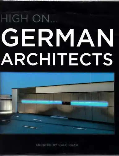 Daab, Ralf - Claudia Martinez Alonso, Mireia Casanovas Soley u.a: High on German Architects - curated by Raf Daab. 