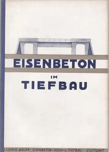 LUBAU. - Ludwig Bauer: Eisenbeton im Tiefbau. LUBAU. 