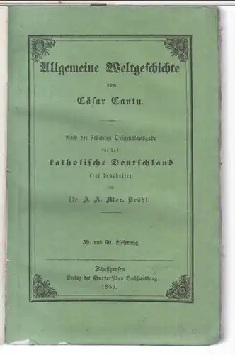 Cantu, Cäsar.   Bearbeiter: J. A. Mor. Brühl: 59. und 60. Lieferung in einem Band: Allgemeine Weltgeschichte.   Nach der siebenten Originalausgabe für.. 