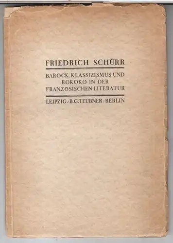 Schürr, Friedrich: Barock, Klassizismus und Rokoko in der französischen Literatur. Eine prinzipielle Stilbetrachtung. 