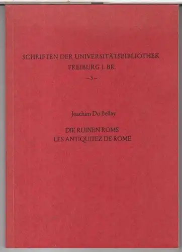 Joachim du Bellay. - Herausgeber: Wolfgang Kehr. - Übertragung von Helmut Knufmann. - Vorwort: Frank-Rutger Hausmann: Die Ruinen Roms / Les antiquitez de Rome ( = Schriften der Universitätsbibliothek Freiburg i. Br., 3 ). 