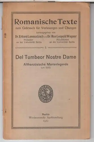 Herausgeber: Erhard Lommatzsch / Max Leopold Wagner: Del Tumbeor nostre dame. Altfranzösische Marienlegende ( um 1200 ). - Romanische Texte zum Gebrauch für Vorlesungen und Übungen, 1 ). 