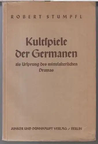 Stumpl, Robert: Kultspiele der Germanen als Ursprung des mittelalterlichen Dramas. - Aus dem Inhalt: Der Mimus / Der Ursprung des Fastnachtspiels / Das Drama /...