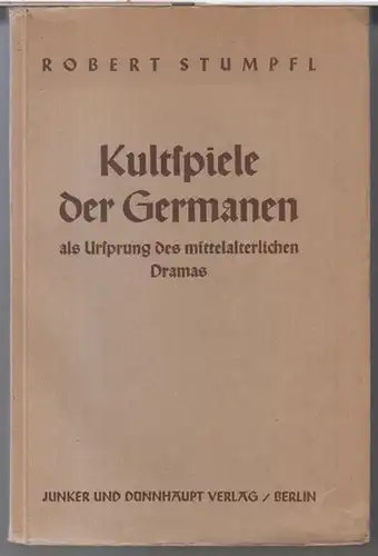 Stumpl, Robert: Kultspiele der Germanen als Ursprung des mittelalterlichen Dramas.   Aus dem Inhalt: Der Mimus / Der Ursprung des Fastnachtspiels / Das Drama.. 