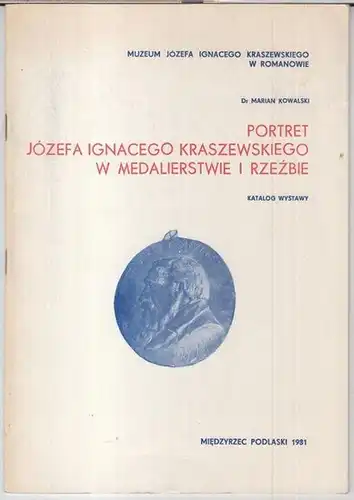 Kowalsi, Marian. - Józef Ignacy Kraszewski: Portret Jozefa Ignacego Kraszewskiego w medalierstwie i rzezbie. Katalog wystawy. 