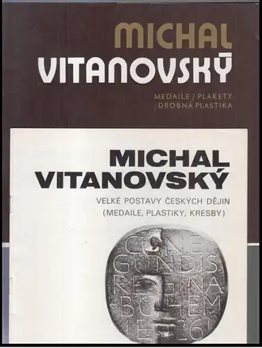 Vitanovsky, Michal ( *1946 ). - Text: Vera Nemeckova / Frantisek Palacky: Michal Vitanovsky. 2 seity: Medaile, Plakety, Drobna plastika 1968 - 1983 / Velke postavy ceskych dejin ( Medaile, plastiky, kresby ). 