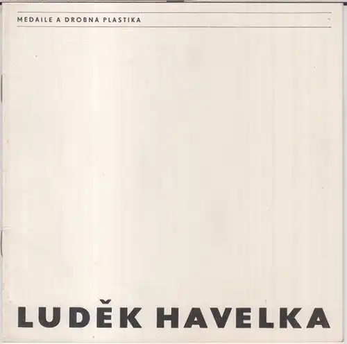 Havelka, Ludek. - Karel Holesovsky: Ludek Havelka - Medaile a drobna plastika. Düm umeni mesta Brna, 1979. 