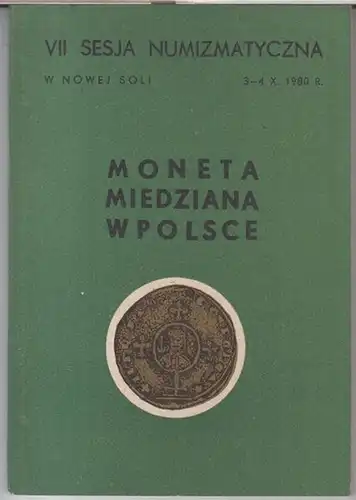 Moneta miedziana w polsce. - Red.: Alicja Karpowicz: Moneta miedziana w polsce. VII sesja numizmatyczna w nowej soli, 3 - 4. X. 1980. 