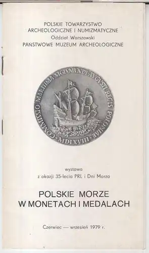 Polskie towarzystwo archeologiczne i numizmatyczne, Oddzial Warszawski, Panstwowe muzeum archeologiczne. - Fot.: Tadeusz Biniewski. - Wystawe i folder przygotowali: Mieczyslaw Czerski: Polskie morze w monetach i medalach. Czerwiec - wrzesien 1979. Wystawa