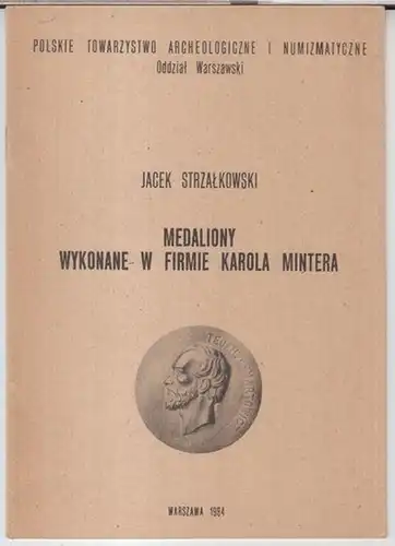 Polskie towarzystwo archeologiczne i numismaticzne Oddzial Warszawski. - Karol Minter. - Jacek Strzalkowski: Medaliony wykonane w firmie Karola Mintera. 