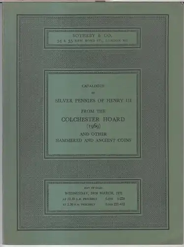 Sotheby & Co: Catalogue of silver pennies of Henry III from the Colchester Hoard ( 1969 ) and other hammered and ancient coins. 