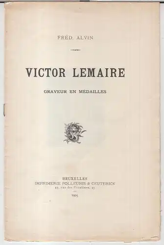 Lemaire, Victor. - Fred. Alvin: Victor Lemaire. Graveur en medailles. 