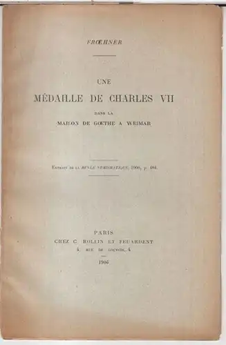 Charles VII. - Froehner: Une medaille de Charles VII dans la maison de Goethe a Weimar. - Extrait de la Revue numismatique, 1906, p. 484. 