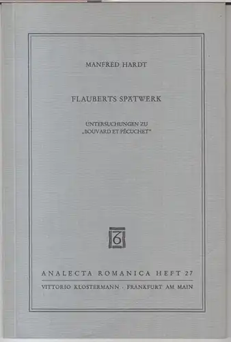 Flaubert, Gustave. - Manfred Hardt: Flauberts Spätwerk. Untersuchungen zu 'Bouvard et pecuchet' ( = Analecta romanica, herausgegeben von Fritz Schalk, Heft 27 ). 