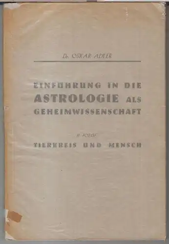 Adler, Oskar: Einführung in die Astrologie als Geheimwissenschaft. II. Folge separat: Tierkreis und Mensch.   Im Inhalt die Vorträge I   VII: Das.. 