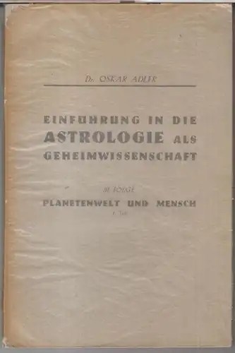 Adler, Oskar: Einführung in die Astrologie als Geheimwissenschaft. III. Folge: Planetenwelt und Mensch, 1. Teil.   Im Inhalt die Vorträge I   X:.. 