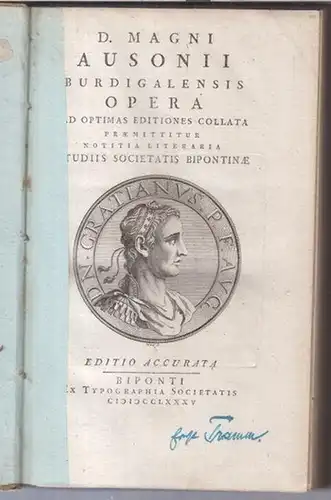 Auson. - Decim(i)us Magnus Ausonius ( um 310 - 393 oder 394 ): D. Magni Ausonii burdigalensis opera ad optimas editiones collata praemittitur notitia literaria studiis societatis bipontinae. - Editio accurata. 