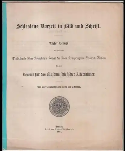 Verein für das Museum schlesischer Alterthümer.   Rud. Drescher: Schlesiens Vorzeit in Bild und Schrift. Achter ( 8. ) Bericht des unter dem Protectorate.. 