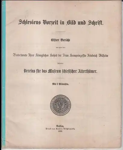 Verein für das Museum schlesischer Alterthümer. - A. Welzel u. a: Schlesiens Vorzeit in Bild und Schrift. Elfter ( 11. ) Bericht des unter dem...