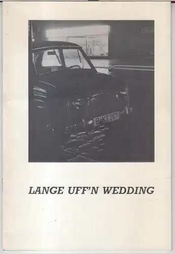 Berlin - Wedding. - Herausgeber: Das Erzähl-Cafe / Fabrik Osloer Straße. - Texte: Eberhard Seidel-Pielen / Diethart Kerbs: Lange uff' n Wedding. - Zur gleichnamigen Ausstellung 1989. 