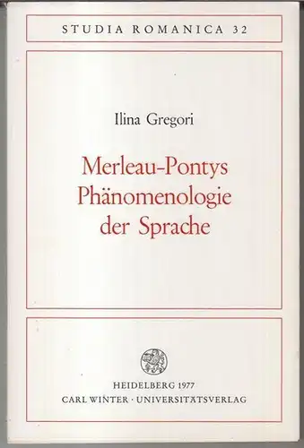 Gregori, Ilina. - über  Maurice Merleau-Ponty ( 1908 - 1961 ): Merleau-Pontys Phänomenologie der Sprache ( = Studia romanica, Heft 32 ). 