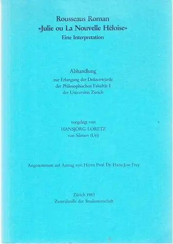 Rousseau, Jean-Jacques - Hansjörg Loretz: Rousseaus Roman Julie ou La Nouvelle Héloise - Eine Interpretation. Abhandlung zur Erlangung der Doktorwürde der Philosophischen Fakultät I der Universität Zürich. 