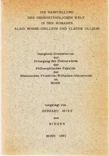 Mies, Gerhard: Die Darstellung der gegenständlichen Welt in den Romanen Alain Robbe-Grillets und Claude Olliers. Inaugural-Dissertation zur Erlangung der Doktorwürde der Philosophischen Fakultät der Rheinischen Friedrich-Wilhelms-Universität zu Bonn. 