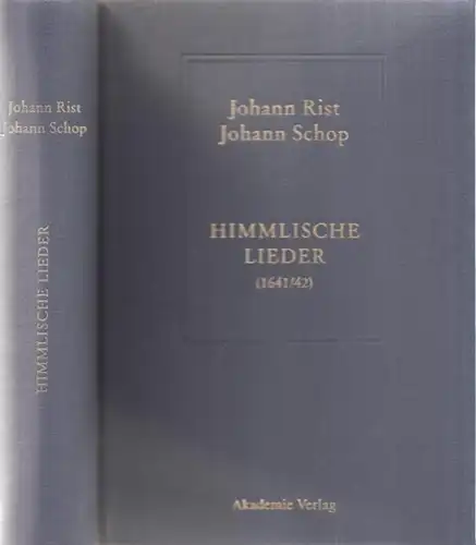 Rist, Johannes - Johann Schop / Johann Anselm Steiger (Hrsg.), Konrad Küster, Inge Mager (Bearb.): Himmlische Lieder (1641/42). Kritisch herausgegeben und kommentiert von Johann Anselm...