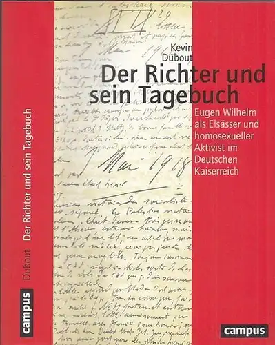 Wilhelm, Eugen - Kevin Dubout / Claudia Opitz-Belakhal , Sylvia Paletschek u.a. (Hrsg): Der Richter und sein Tagebuch. Eugen Wilhelm als Elsässer und homosexueller Aktivist im Deutschen Kaiserreich. 