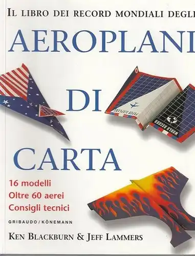 Blackburn, Ken / Jeff Lammers: Il libro die Record Mondiali degli Aeroplani di Carta. 16 modelli, oltre 60 aerei, Consigli tecnici. Testo di Ken Blackburn, Progettazione degli aerei di Ken Bleckburn e Jeff Lammers. 