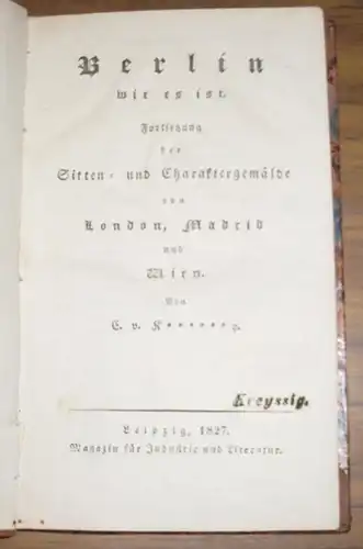 Berlin wie es ist. Fortsetzung der Sitten und Charaktergemälde von London, Madrid und Wien