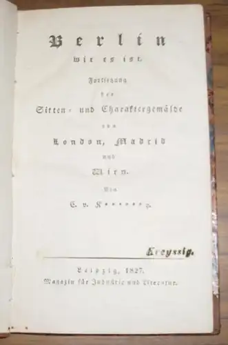 Kertbeny, Károly Mária: Berlin wie es ist. Fortsetzung der Sitten und Charaktergemälde von London, Madrid und Wien. 