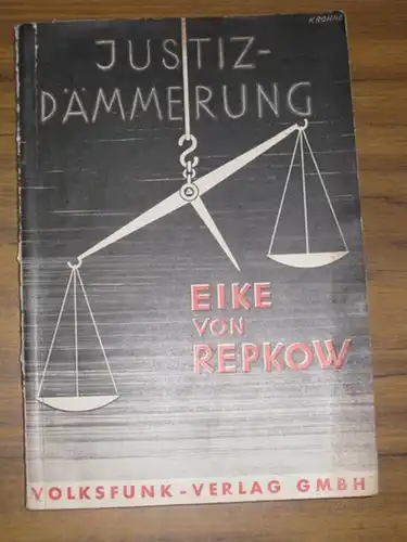 Repkow, Eike von: Justiz-Dämmerung Auftakt zum Dritten Reich. 