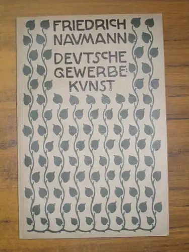 Naumann, Friedrich: Deutsche Gewerbekunst. Eine Arbeit über die Organisation des deutschen Werkbundes. 