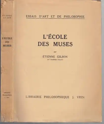 Gilson, Etienne: L' Ecole des Muses ( Essais d' Art et de Philosophie ). - De la table des matières: Le problème des muses /...