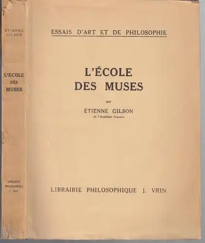 Gilson, Etienne: L' Ecole des Muses ( Essais d' Art et de Philosophie ).   De la table des matières: Le problème des muses.. 