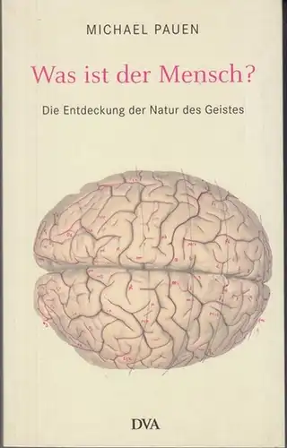 Pauen, Michael: Was ist der Mensch ? Die Entdeckung der Natur des Geistes. 