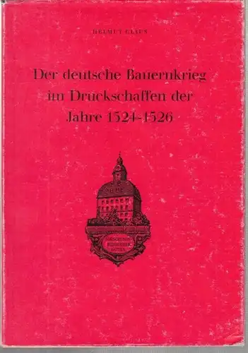 Forschungsbibliothek Gotha   Methodisches Zentrum für wissenschaftliche Bibliotheken (Hrsg.) / Helmut Claus (Bearb.): Der deutsche Bauernkrieg im Druckschaffen der Jahre 1524   1526.. 