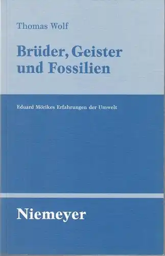 Mörike, Eduard. - Thomas Wolf: Brüder, Geister und Fossilien. Eduard Mörikes Erfahrungen der Umwelt ( = Untersuchungen zur deutschen Literaturgeschichte, Band 108 ). 