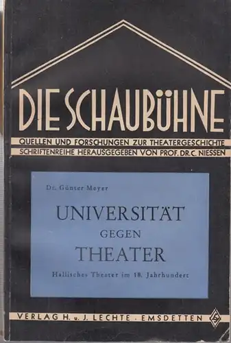 Meyer, Günter: Hallisches Theater im 18. Jahrhundert. - Deckeltitel: Universität gegen Theater ( = Die Schaubühne, Quellen und Forschungen zur Theatergeschichte, Band 37 ). 