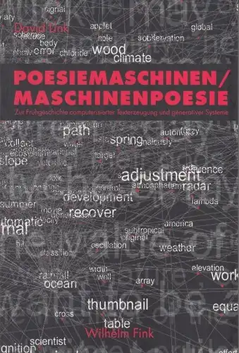 Link, David: Poesiemaschinen / Maschinenpoesie. Zur Frühgeschichte computerisierter Texterzeugung und generativer Systeme. 
