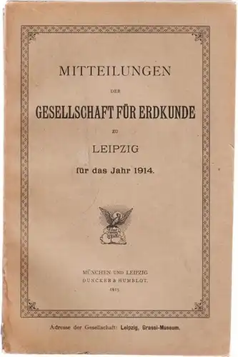 Verein für Erdkunde zu Leipzig (Hrsg.) -Karl Wolff, Dr. Steche, Ernst Schönfeld, O. Gumprecht: Mitteilungen des Vereins für Erdkunde zu Leipzig für das Jahr 1914. 