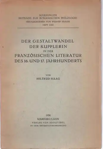 Haag, Hiltrud - Werner Krauss (Hrsg.): Der Gestaltwandel der Kupplerin in der Französischen Literatur des 16. und 17. Jahrhunderts. (= Marburger Beiträge zur Romanischen Philologie, Heft XXII). 