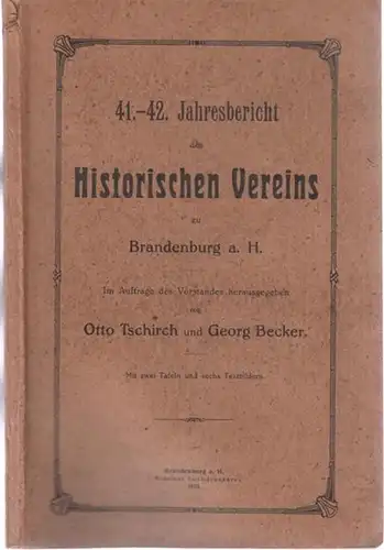 Historischer Verein zu Brandenburg a. H. - Otto Tschirch, Georg Becker (Hrsg.): 41.- 42. Jahresberichtes Historischen Vereins zu Brandenburg a. H.. Im Auftrag des Vorstandes...