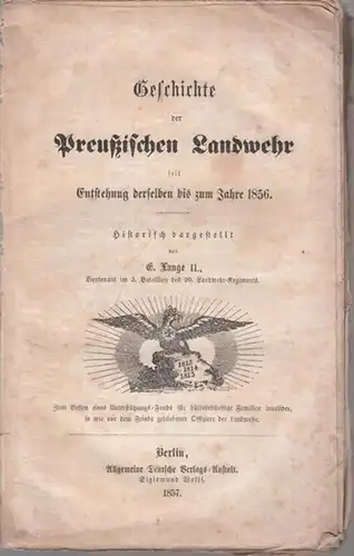 Lange II., Eduard: Geschichte der Preußischen Landwehr (letzter Teil sep.) - seit der Entstehung derselben bis zum Jahre 1856. Historisch dargestellt von E. Lange II., Lieutenant im 3. Bataillon des 20. Landwehr-Regiments. 