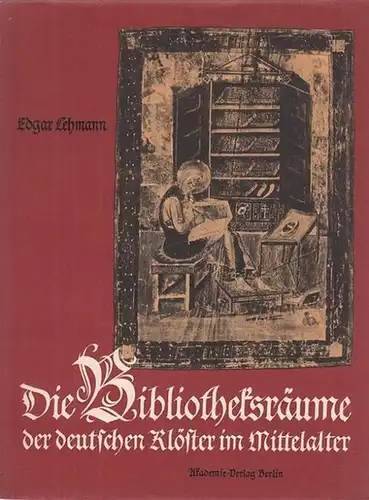 Lehmann, Edgar: Die Bibliotheksräume der deutschen Klöster im Mittelalter. 