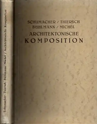 Schumacher, Fritz   August Thiersch, Manfred Bühlmann, Heinrich Wagner u.a: Architektonische Komposition. Entwerfen, Anlage und Einrichtung der Gebäude des Handbuches der Architektur, vierter Teil.. 