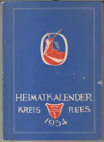 Rees. - Heimatkalender. - Verantwortlich: H. Rotthauwe gen. Löns. - Texte: Dores Albrecht / W. Hübner / Heichrich Simon u. a: Heimatkalender Landkreis Rees 1954...