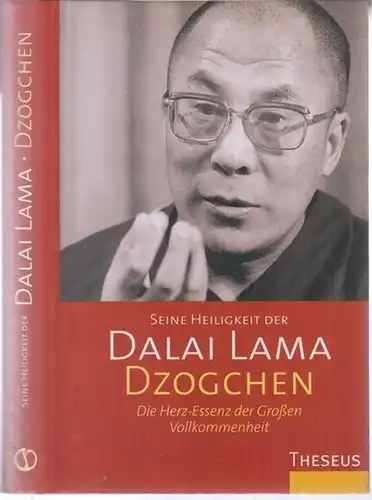 Dalai Lama. - Vorwort von Sogyal Rinpoche: Dzogchen. Die Herz-Essenz der Großen Vollkommenheit. Eine Sammlung von Dzogchen-Belehrungen Seiner Heiligkeit des Dalai Lama im Westen. 